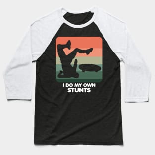 I Do My Own Stunts Funny Skateboard Skate Gift graphic Baseball T-Shirt